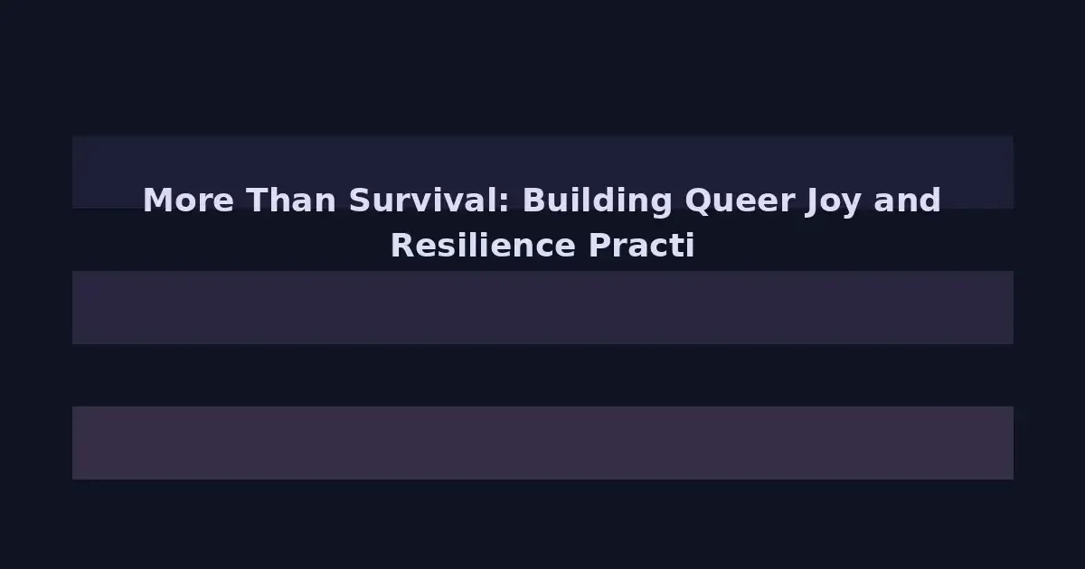 More Than Survival: Building Queer Joy and Resilience Practices on Campus