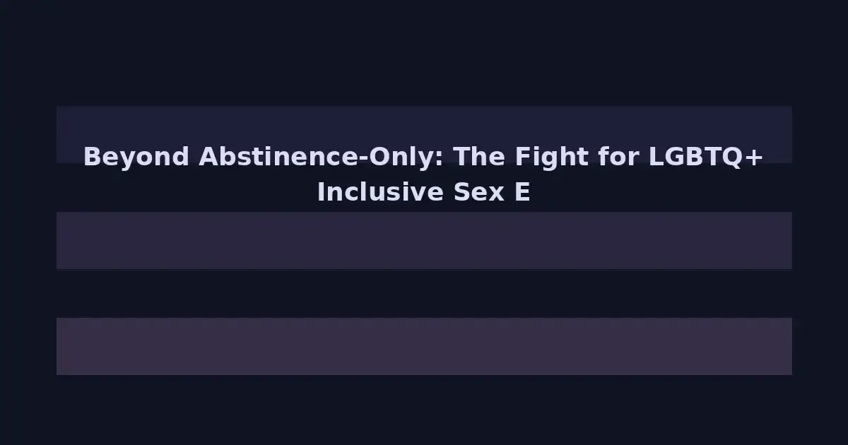 Beyond Abstinence-Only: The Fight for LGBTQ+ Inclusive Sex Ed on College Campuses