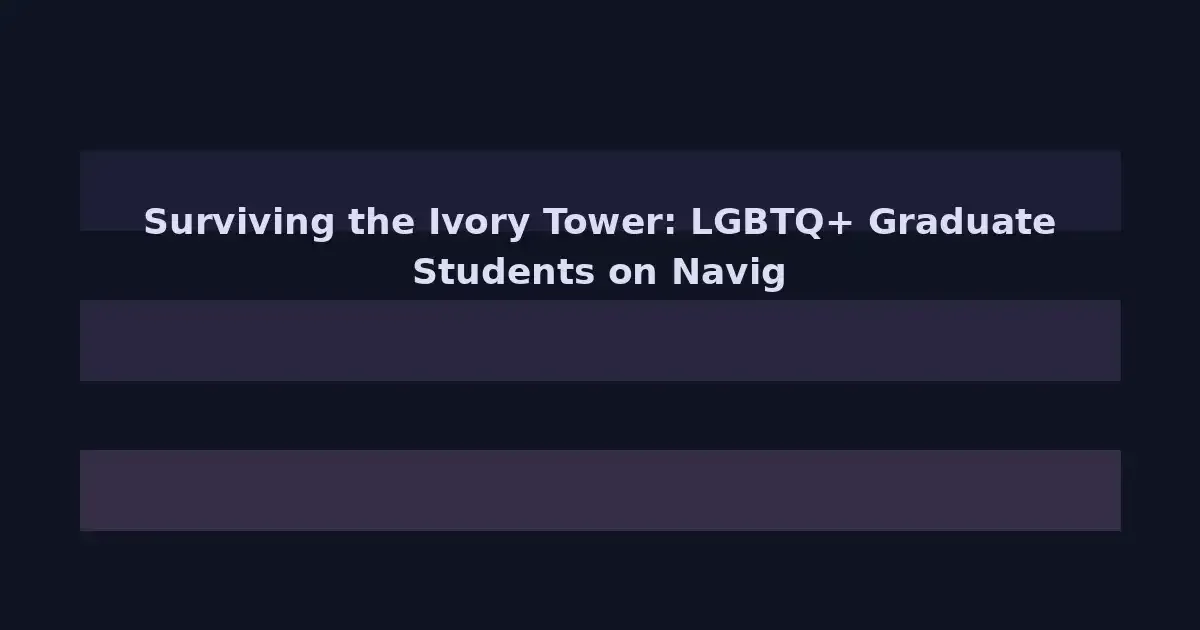 Surviving the Ivory Tower: LGBTQ+ Graduate Students on Navigating Academic Culture