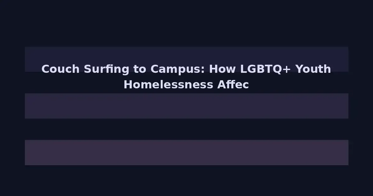 Couch Surfing to Campus: How LGBTQ+ Youth Homelessness Affects College Access