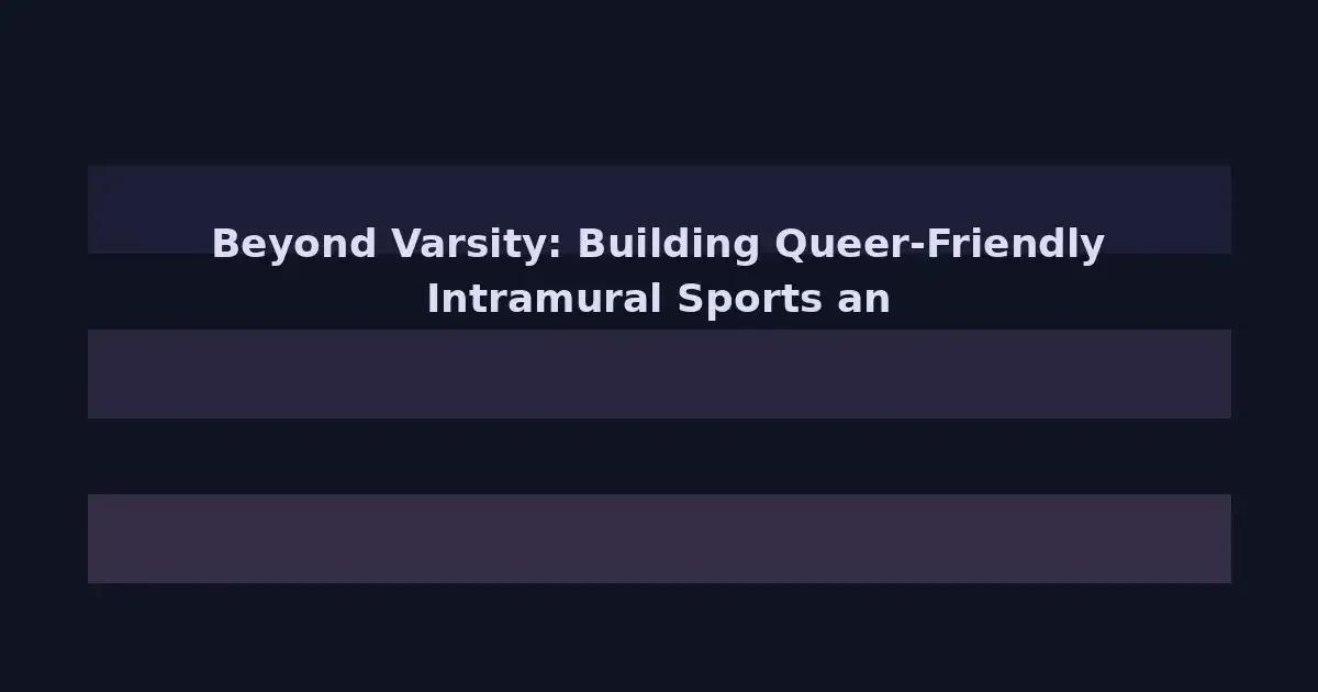 Beyond Varsity: Building Queer-Friendly Intramural Sports and Recreation