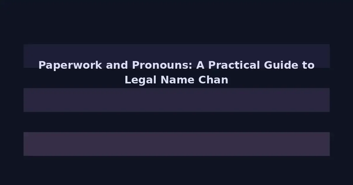 Paperwork and Pronouns: A Practical Guide to Legal Name Changes for LGBTQ+ Students