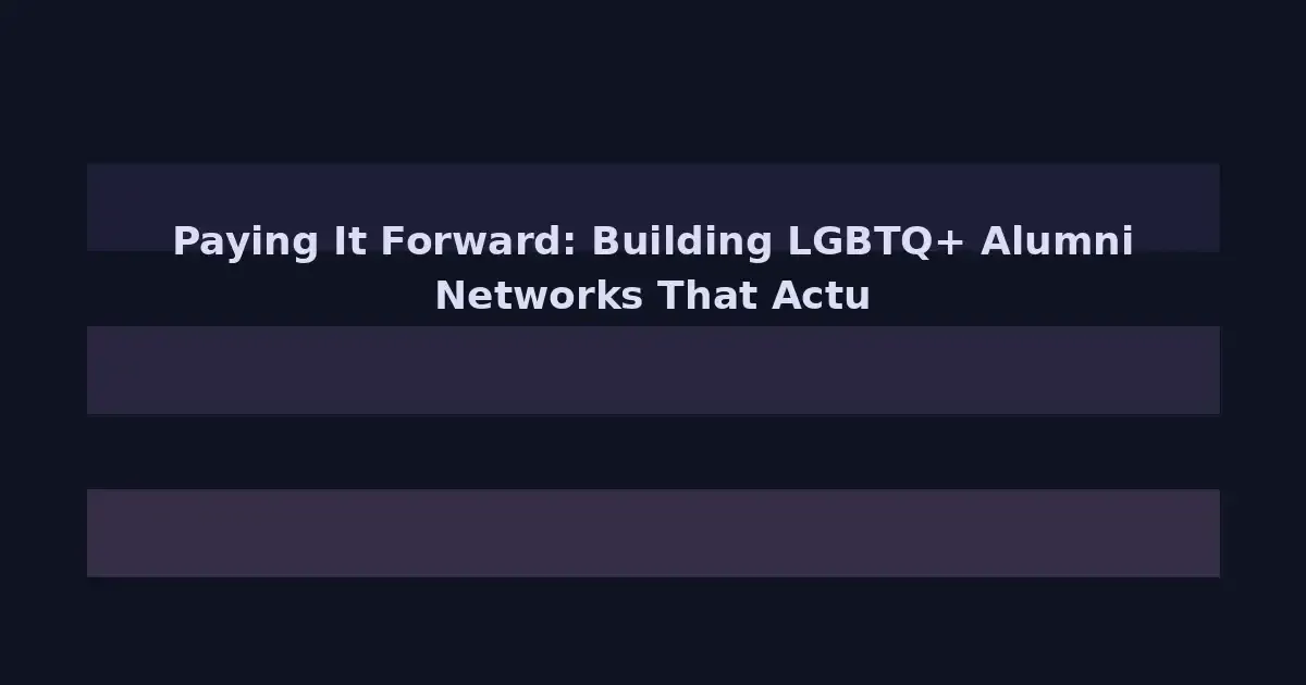 Paying It Forward: Building LGBTQ+ Alumni Networks That Actually Support Students
