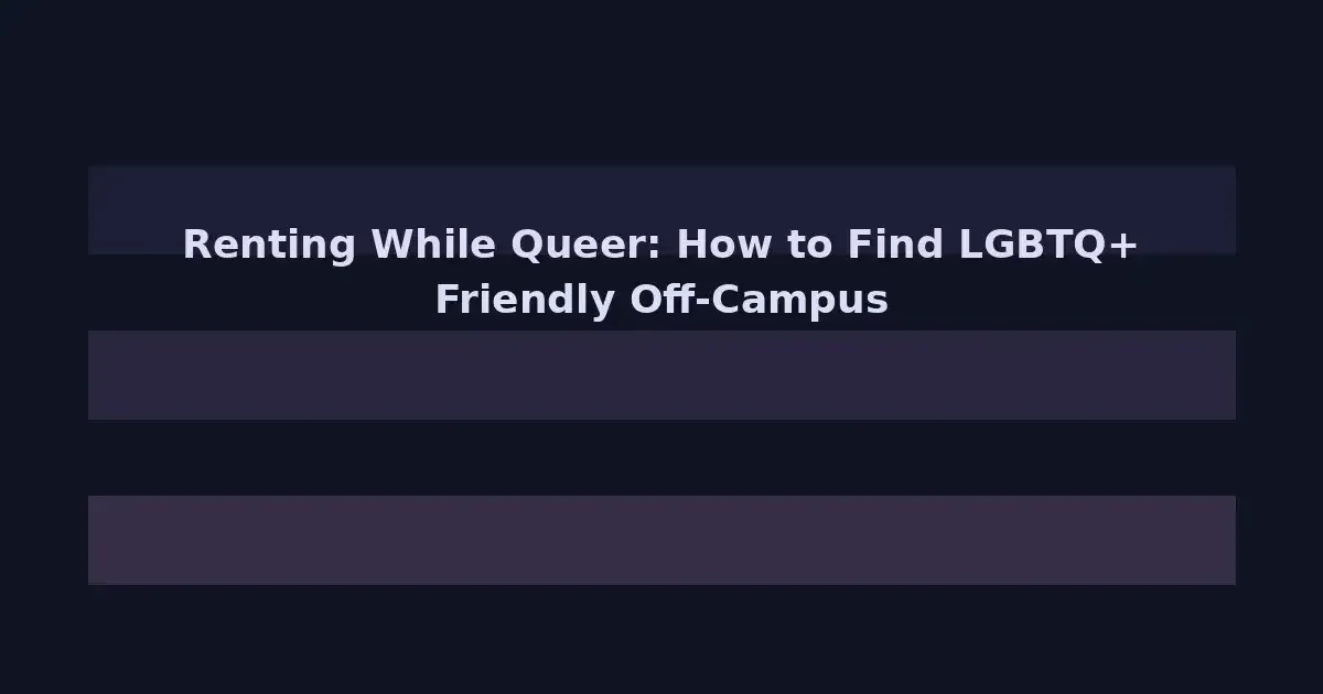 Renting While Queer: How to Find LGBTQ+ Friendly Off-Campus Housing