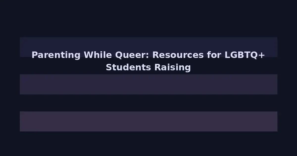 Parenting While Queer: Resources for LGBTQ+ Students Raising Children