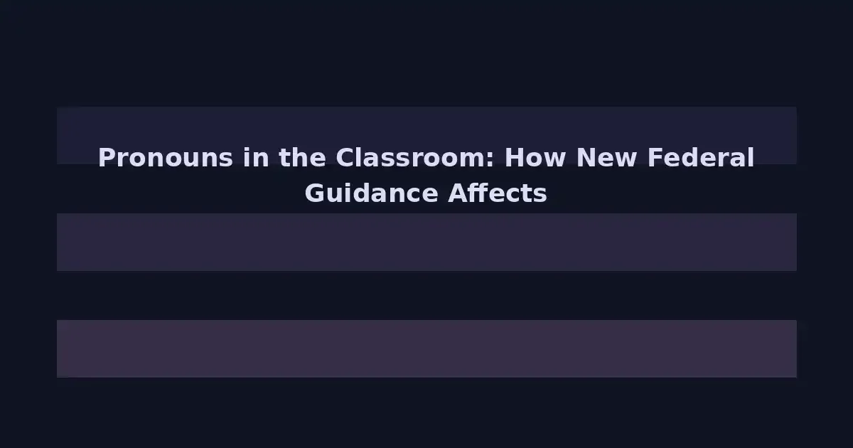 Pronouns in the Classroom: How New Federal Guidance Affects LGBTQ+ College Students