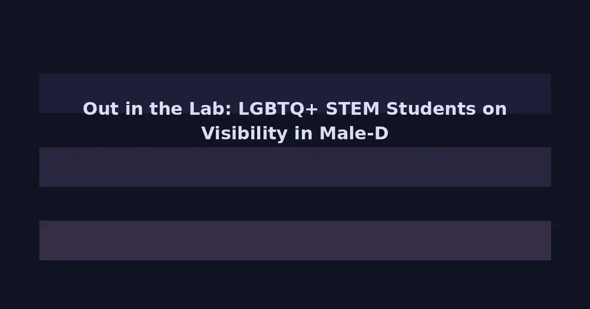 Out in the Lab: LGBTQ+ STEM Students on Visibility in Male-Dominated Fields