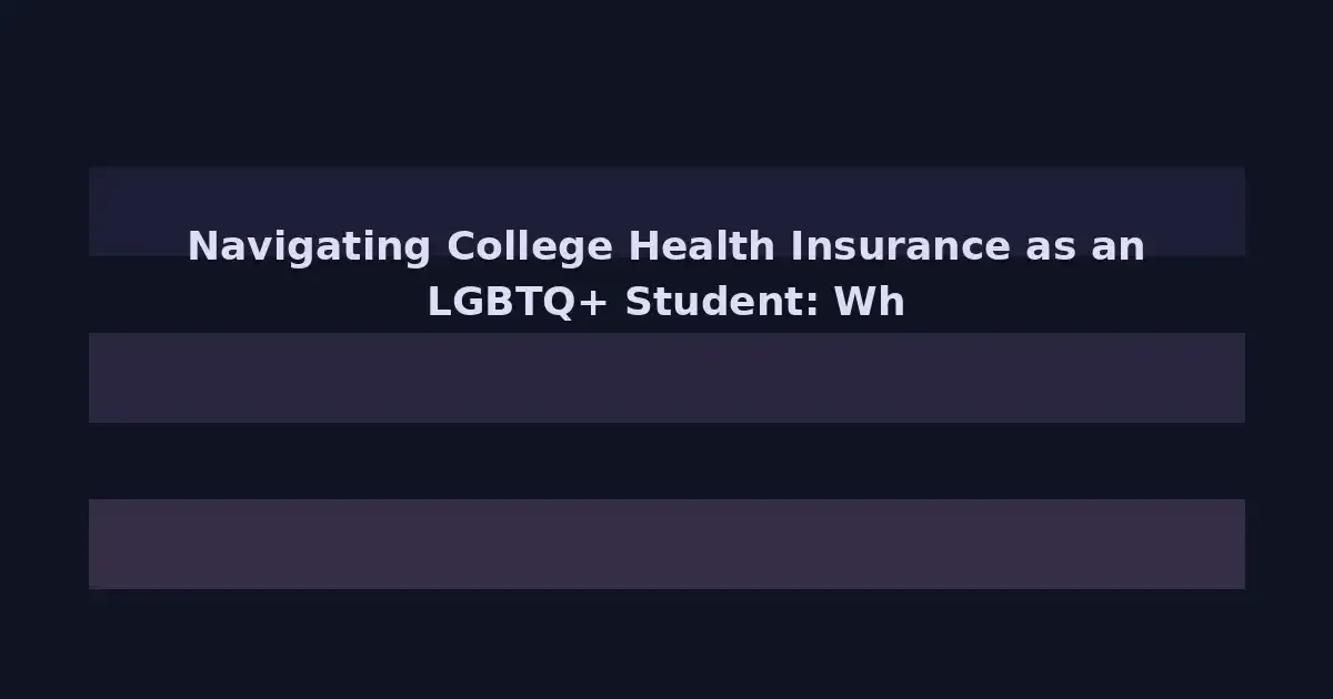 Navigating College Health Insurance as an LGBTQ+ Student: What Your Plan Should Cover