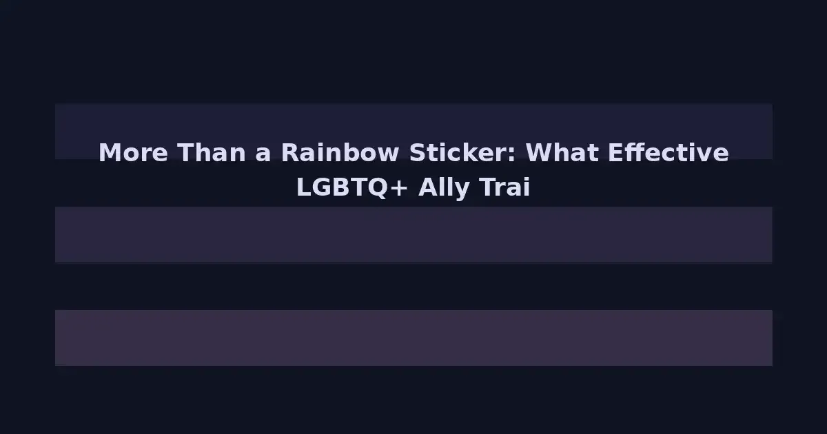More Than a Rainbow Sticker: What Effective LGBTQ+ Ally Training Looks Like in 2026