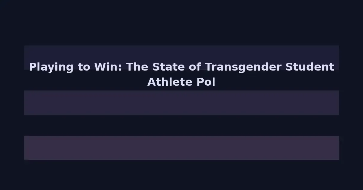 Playing to Win: The State of Transgender Student Athlete Policies in 2026
