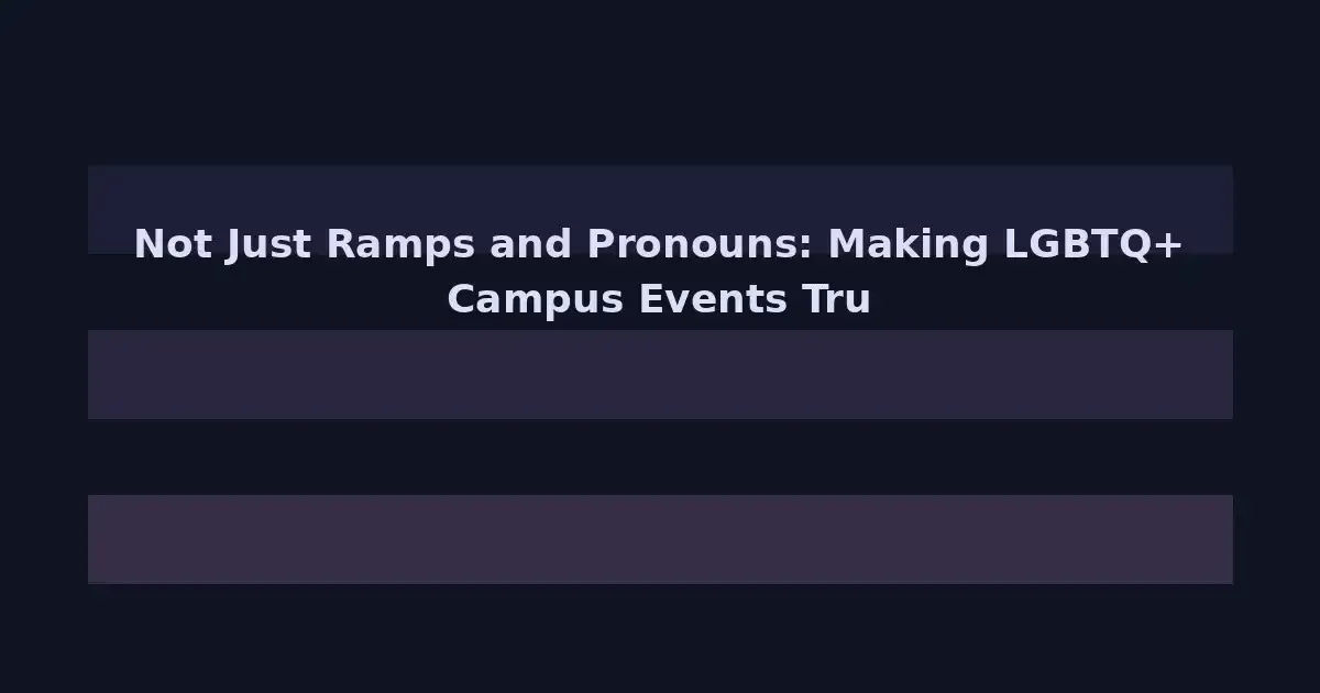 Not Just Ramps and Pronouns: Making LGBTQ+ Campus Events Truly Accessible